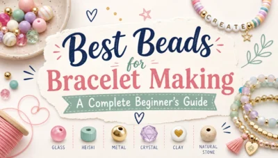 Guide on the best beads to use for diy bracelet making.